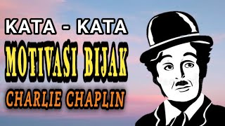 KATA KATA MOTIVASI BIJAK DARI CHARLIE CHAPLIN ( KOMEDIAN YANG TERKENAL DUNIA)