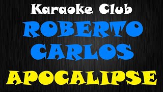 ROBERTO CARLOS - APOCALIPSE ( KARAOKE )