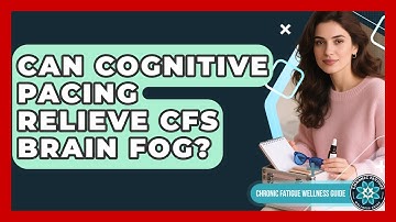 Can Cognitive Pacing Relieve CFS Brain Fog? - Chronic Fatigue Wellness Guide
