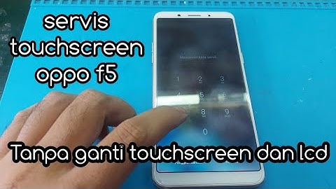 Touchscreen oppo f5 tidak fungsi