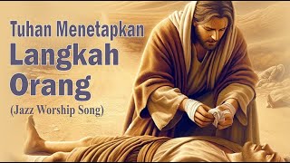 TUHAN MENETAPKAN LANGKAH ORANG | Jazz Hymn Song Cover | Jazz Lagu Rohani | Lagu Kidung Jemaat