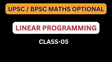 UPSC/ BPSC MATHS OPTIONAL: LINEAR PROGRAMMING CLASS-05