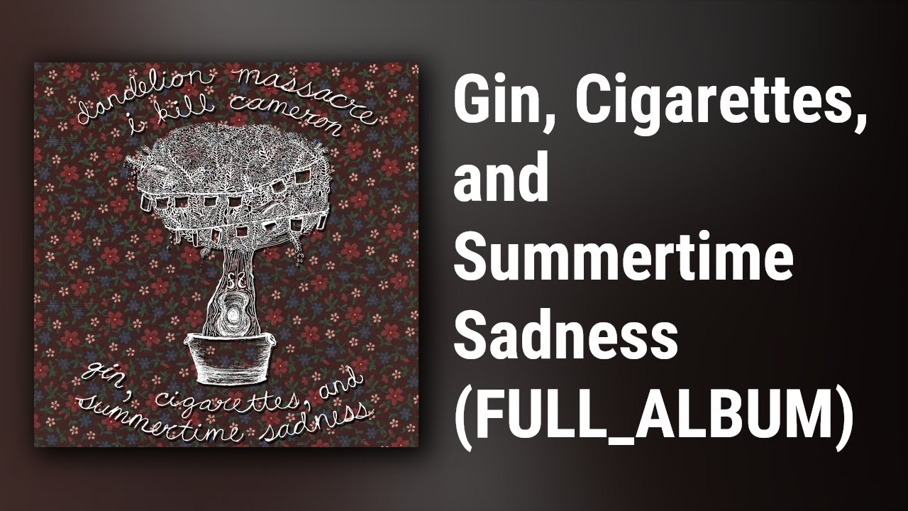 I Kill Cameron & Dandelion Massacre // Gin, Cigarettes, and Summertime Sadness (FULL ALBUM)