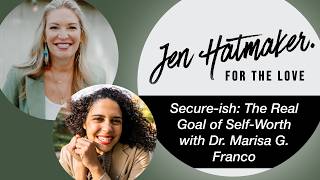 Secure-ish: The Real Goal of Self-Worth with Dr. Marisa G. Franco