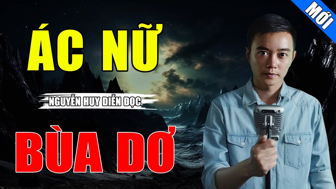 ÁC NỮ BÙA DƠ | TRUYỆN MA KINH DỊ NGUYỄN HUY KỂ