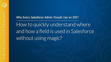 How to quickly understand where and how a field is used in Salesforce | Webinar by The Welkin Suite