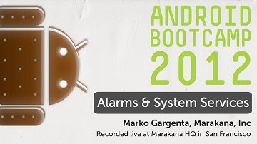 25 - Alarms and System Services: Android Bootcamp Series 2012