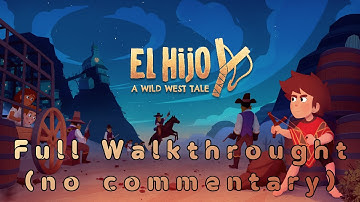 El Hijo - A Wild West Tale - Full Gameplay Walkthrough (no commentary) PC