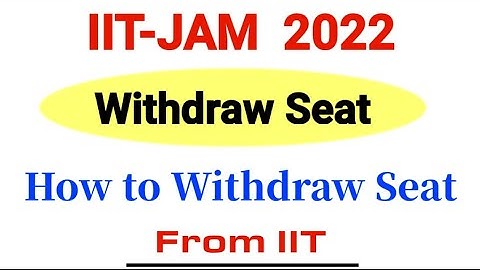 How to Withdraw Seat from IIT | IIT JAM Counselling 2022