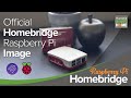 Official Homebridge Raspberry Pi Image, HomeKit compatibility made easy!