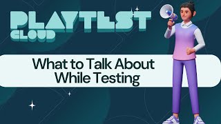 What to Talk About While Playtesting