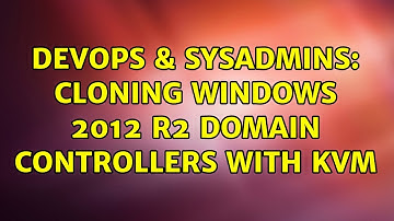 DevOps & SysAdmins: Cloning Windows 2012 R2 domain controllers with KVM