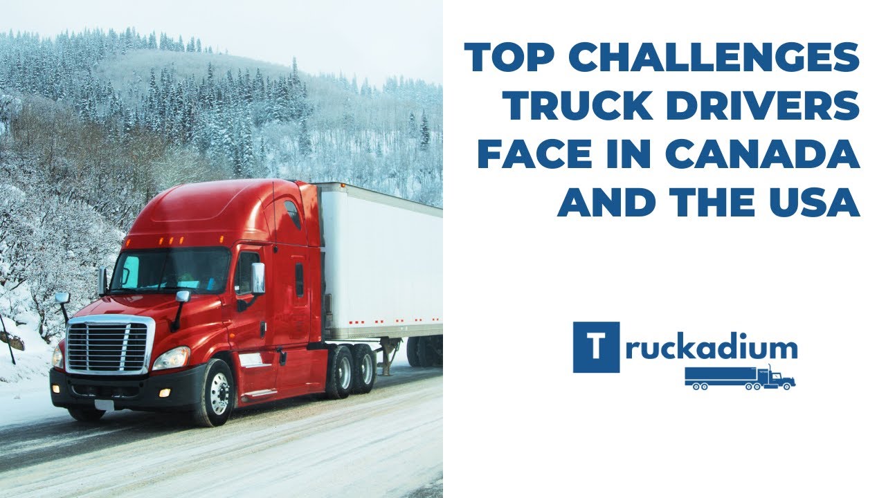Top Challenges Commercial Truck Drivers Face in Canada and the USA!