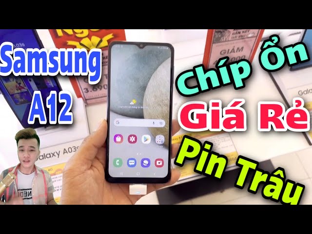 SAMSUNG A12 : Giá Rẻ, Cấu Hình Tốt, Pin Khoẻ Thiết Kế Bền Nên Quan Tâm Trong Tầm Giá