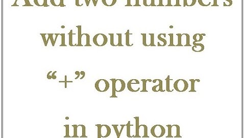 Add two numbers without using plus(+) operator in python