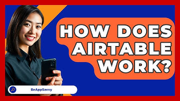 How Does Airtable Work? - Be App Savvy