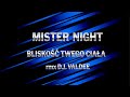 MISTER NIGHT - BLISKOŚĆ TWEGO CIAŁA (rmx DJ Valdee)