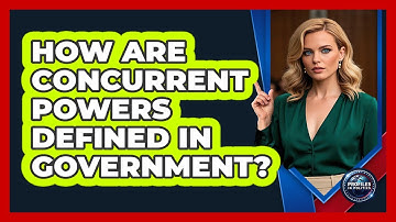 How Are Concurrent Powers Defined In Government?