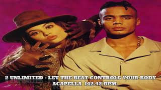 Video thumbnail of "2 UNLIMITED - LET THE BEAT CONTROLL YOUR BODY acapella"