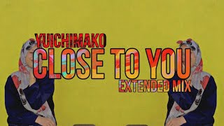 Yuichimako - Close To You (Extended Mix)