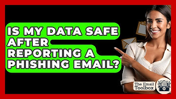 Is My Data Safe After Reporting A Phishing Email? - TheEmailToolbox.com