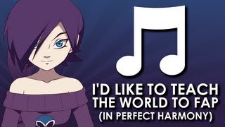 Video thumbnail of "I'd Like To Teach The World To Fap (In Perfect Harmony)"