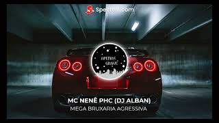 MEGA BRUXARIA AGRESSIVA - MC NENÊ PHC (DJ ALBAN)