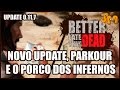 Better Late Than Dead: Updates, Parkour e o Porco dos Infernos Parte #5 Update 0.11.7