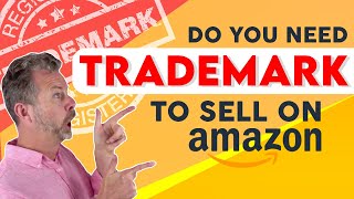 Do You Need A Trademark To Sell On Amazon