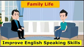 Improve English Speaking Skill (Family Life) Daily English Conversation Practice  | ESL conversation