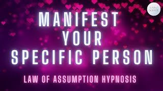 Hypnosis to Manifest your Specific Person |  Law of Assumption Guided Meditation | Fall in Love Fast
