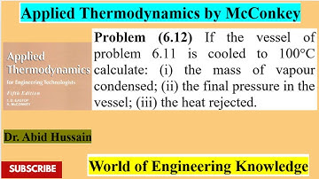calculate mass of vapour condensed, final pressure|Problem 6.12| Applied Thermodynamics by McConkey