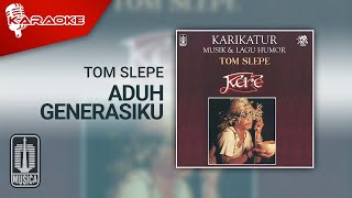 Tom Slepe - Aduh Generasiku ( Karaoke Video)