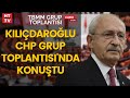 #CANLI - CHP Lideri Kılıçdaroğlu partisinin grup toplantısında konuşuyor