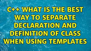 C++ What is the best way to separate declaration and definition of class when using templates
