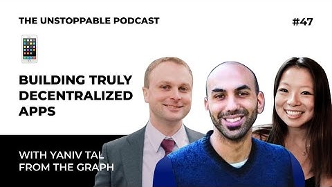 Building Truly Decentralized Apps with Yaniv Tal from The Graph | Ep #47