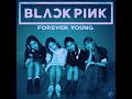 BLACKPINK Forever Young Jp Ver High Audio Mix BLACKPINK Forever Young Jp Ver High Audio Mix