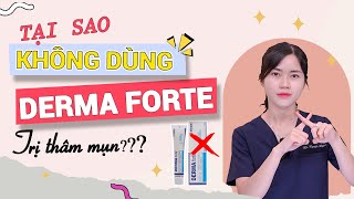 Vì sao tôi không dùng DERMA FORTE để trị thâm mụn nữa? |Bs Nguyễn Ngọc