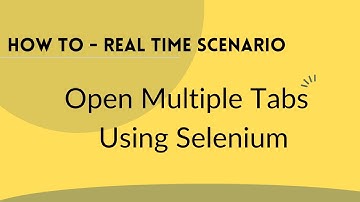 Open Multiple Tabs Using Selenium Web Driver | Practical Selenium Scenario |