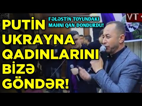 FƏLƏSTİN TOYUNDA UKRAYNA İLƏ BAĞLI OXUNAN MAHNI QAN DONDURDU! UKRAYNALI QADINLARI BİZƏ GÖNDƏR PUTİN!