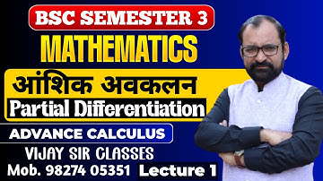 Partial Differentiation Advance Calculus | Bsc Maths Semester-3 L- 1