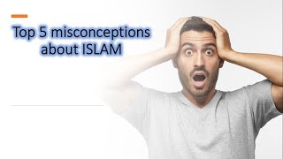 Top 5 misconceptions about ISLAM
