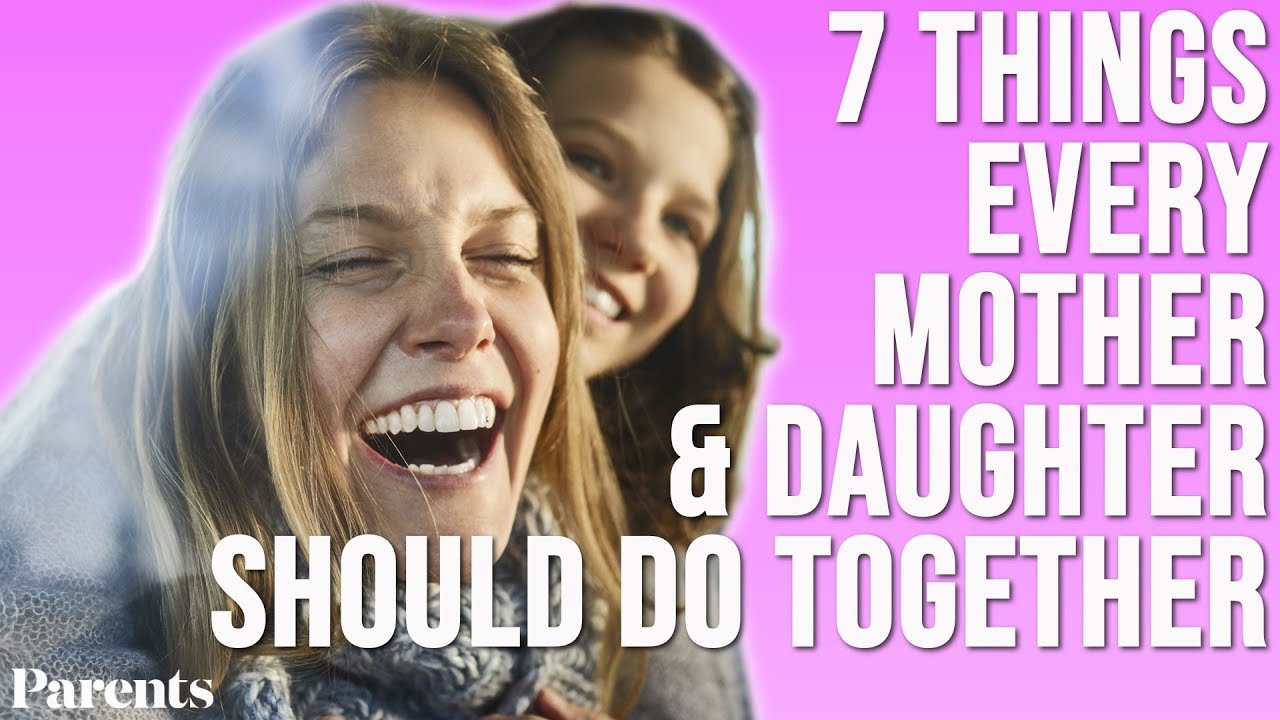 7 Things Every Mother and Daughter Should Do Together | Parents