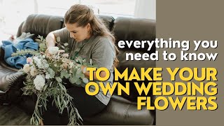 Everything you need to know to make your own wedding flowers