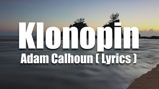 Adam Calhoun - Klonopin ( Lyrics )🎵🎤