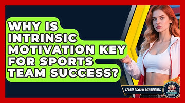 Why Is Intrinsic Motivation Key For Sports Team Success? - Sport Psychology Insights