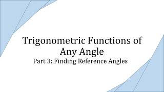 Trigonometric Functions of Any Angle, Part 3: Finding Reference Angles