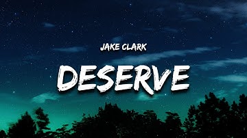 Thumbnail of Jake Clark - deserve (Lyrics)