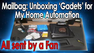 Unboxing Stuff for my Home Automation a fan kindly sent me