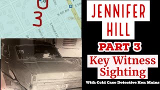 Jennifer Hill | Part 3 | Sighting by a Key Witness | A Real Cold Case Detective&#39;s Opinion